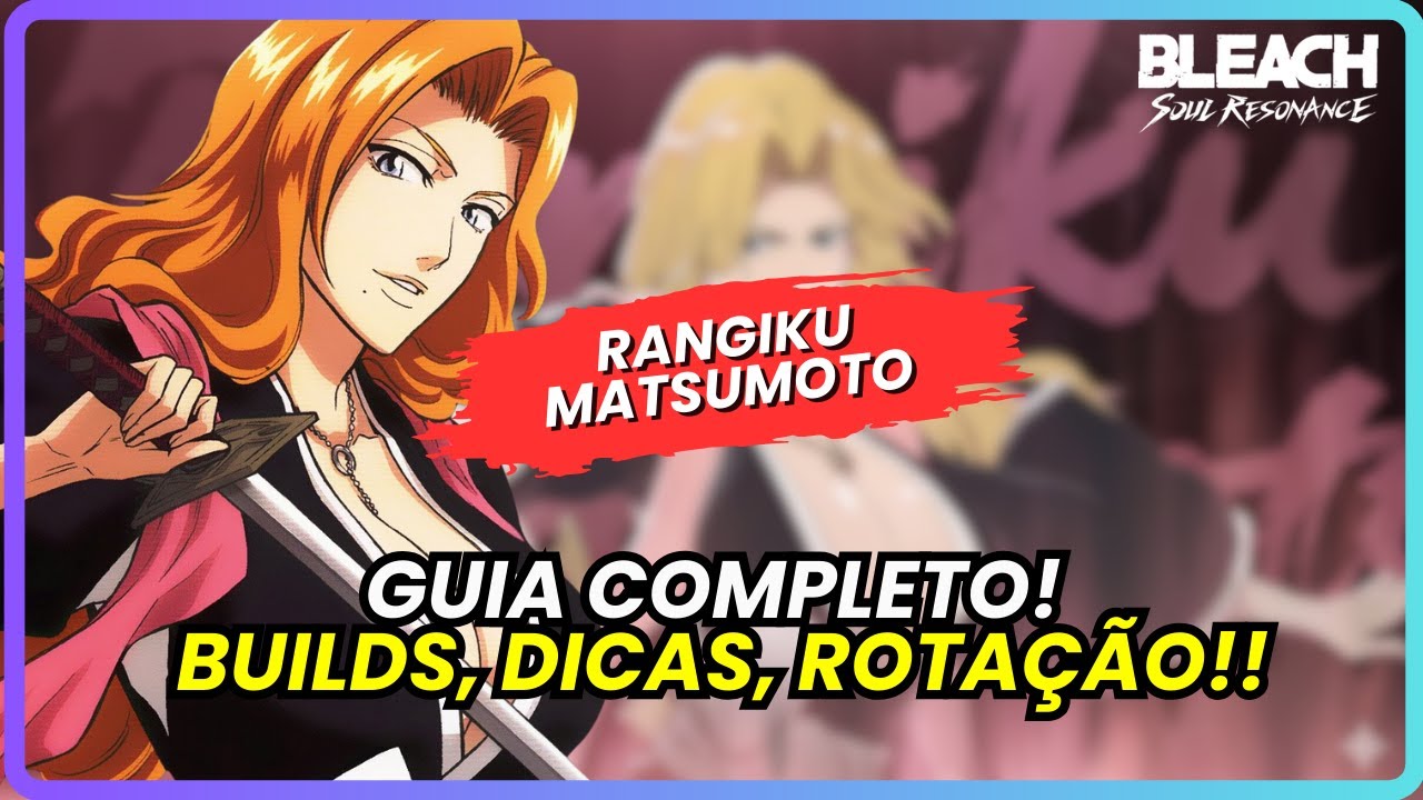 💎 GUIA DEFINITIVO | RANGIKU MATSUMOTO! MELHOR BUILD E ROTA&Ccedil;&Atilde;O | BLEACH: SOUL RESONANCE