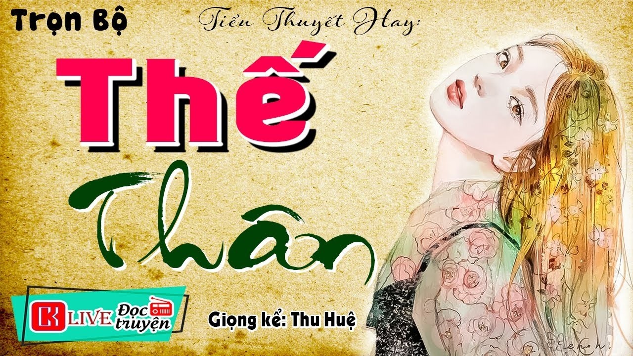 [FULL] THẾ THÂN _ Truyện thực tế Việt Nam cực hấp dẫn