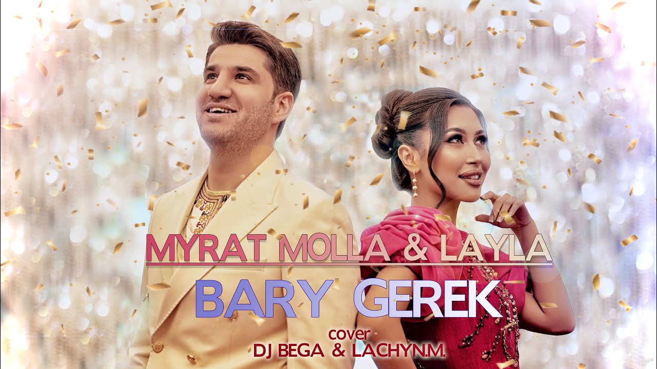 MYRAT MOLLA & LAYLA - BARY GEREK ( cover DJ BEGA & LACHYN.M. )