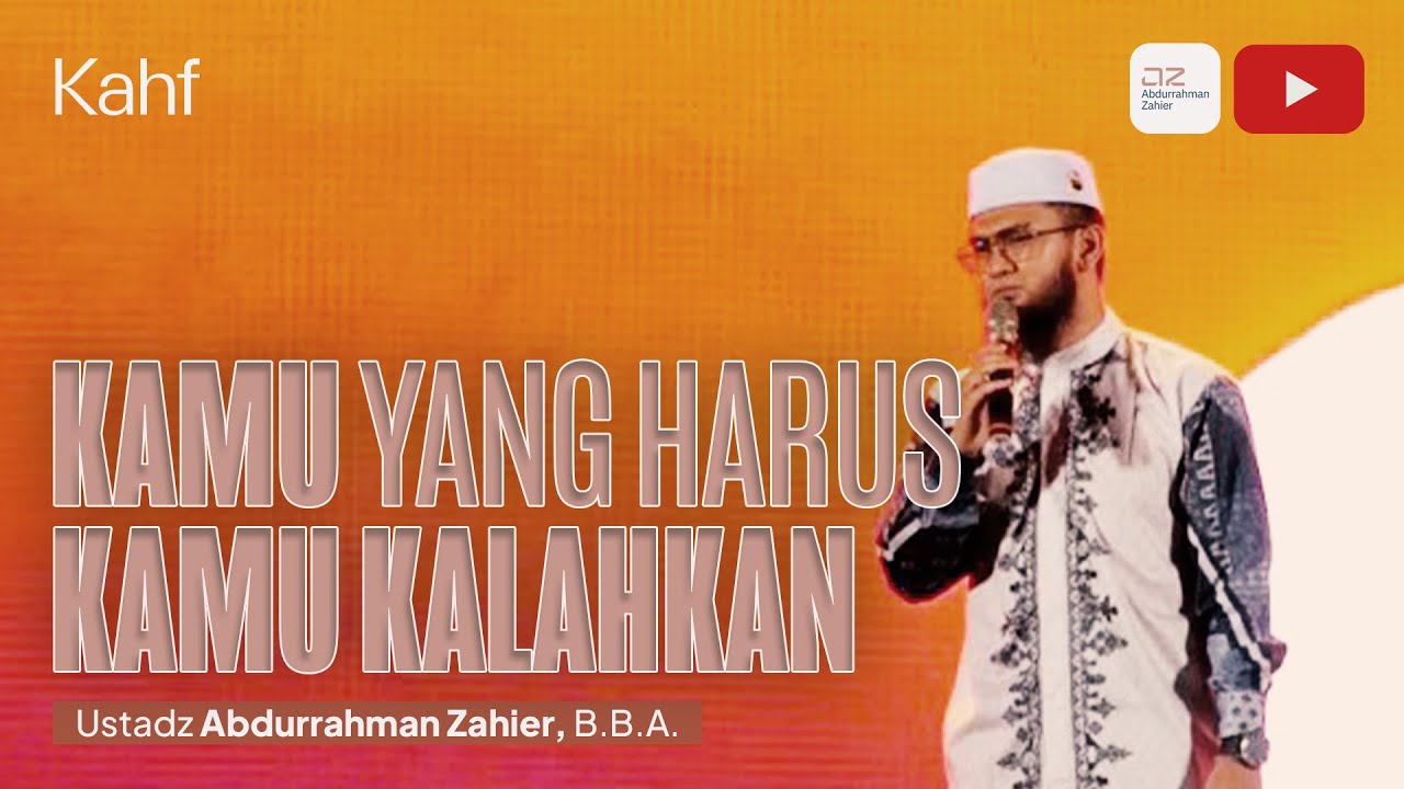 Kamu yang Harus Kamu Kalahkan! - Ustadz Abdurrahman Zahier, BBA #PejuangBerkahf