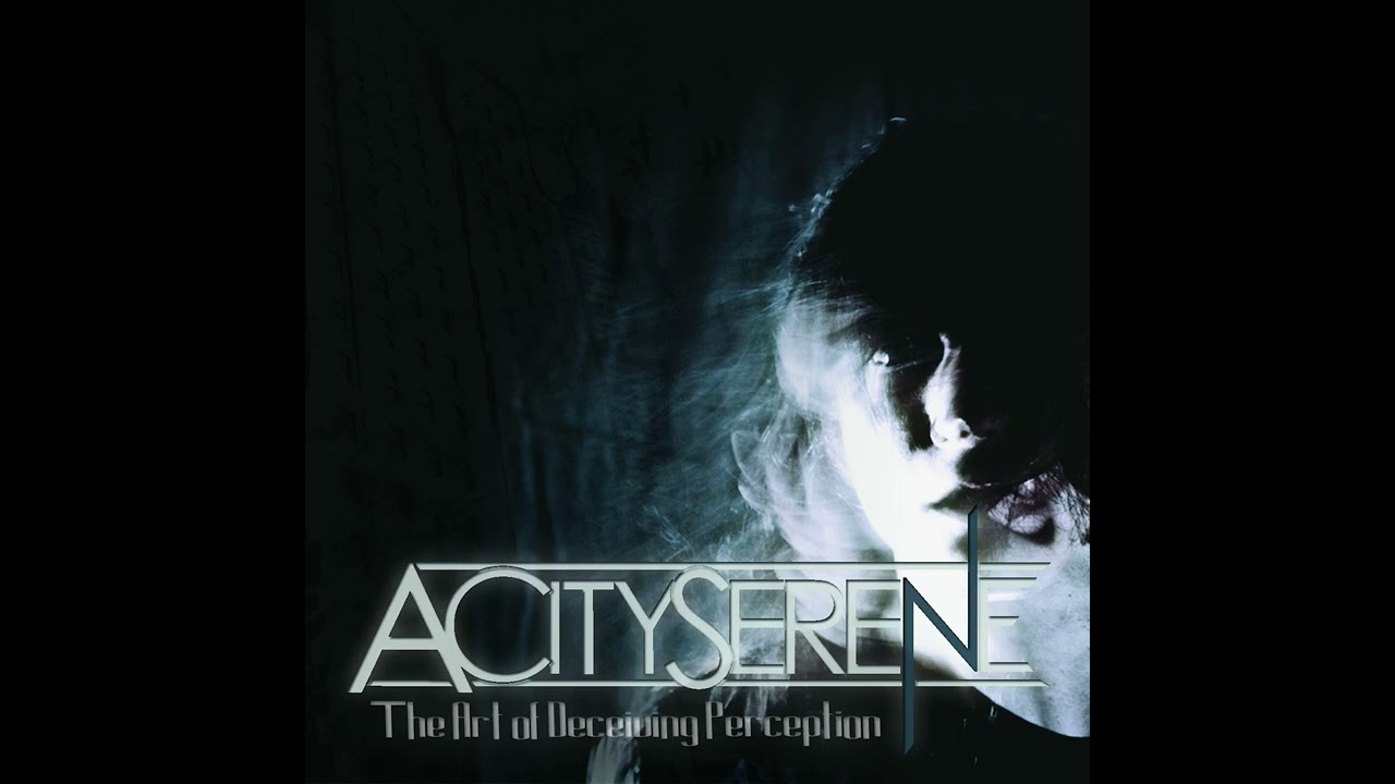 A City Serene - The Art of Deceiving Perception (Full EP)