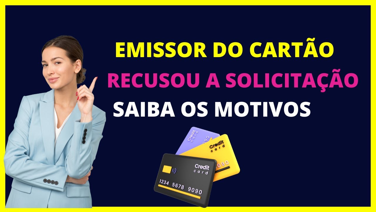 O emissor do cart&atilde;o recusou a solicita&ccedil;&atilde;o - Entenda!