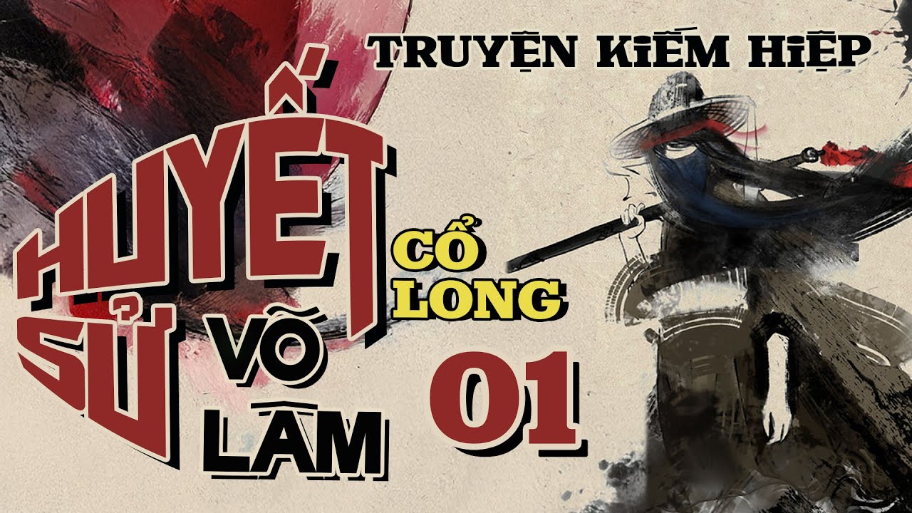 Huyết Sử V&otilde; L&acirc;m - Tập 1 | Truyện Kiếm Hiệp Cổ Long @visualcraft.design