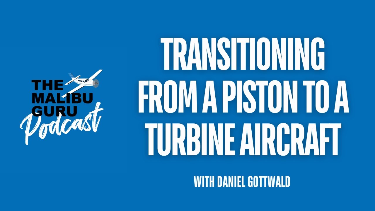 Transitioning from a Piston to a Turbine Aircraft - Daniel Gottwald