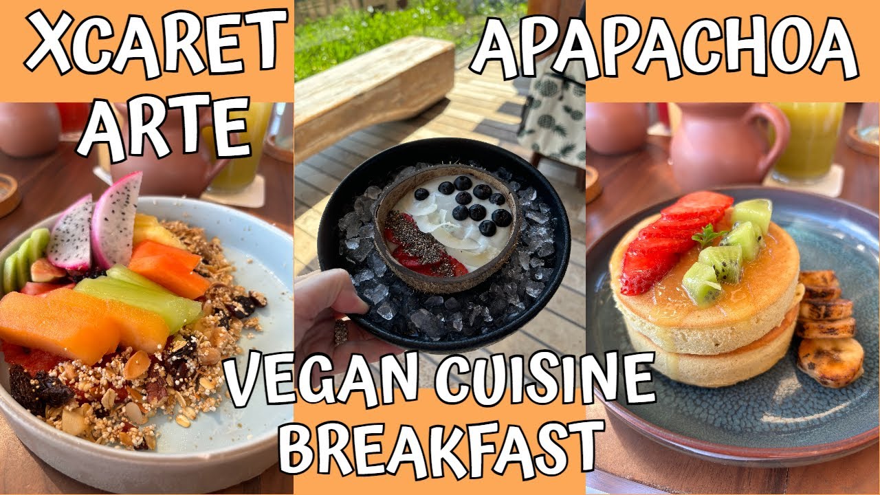 XCARET ARTE / APAPACHOA / VEGAN CUISINE BREAKFAST