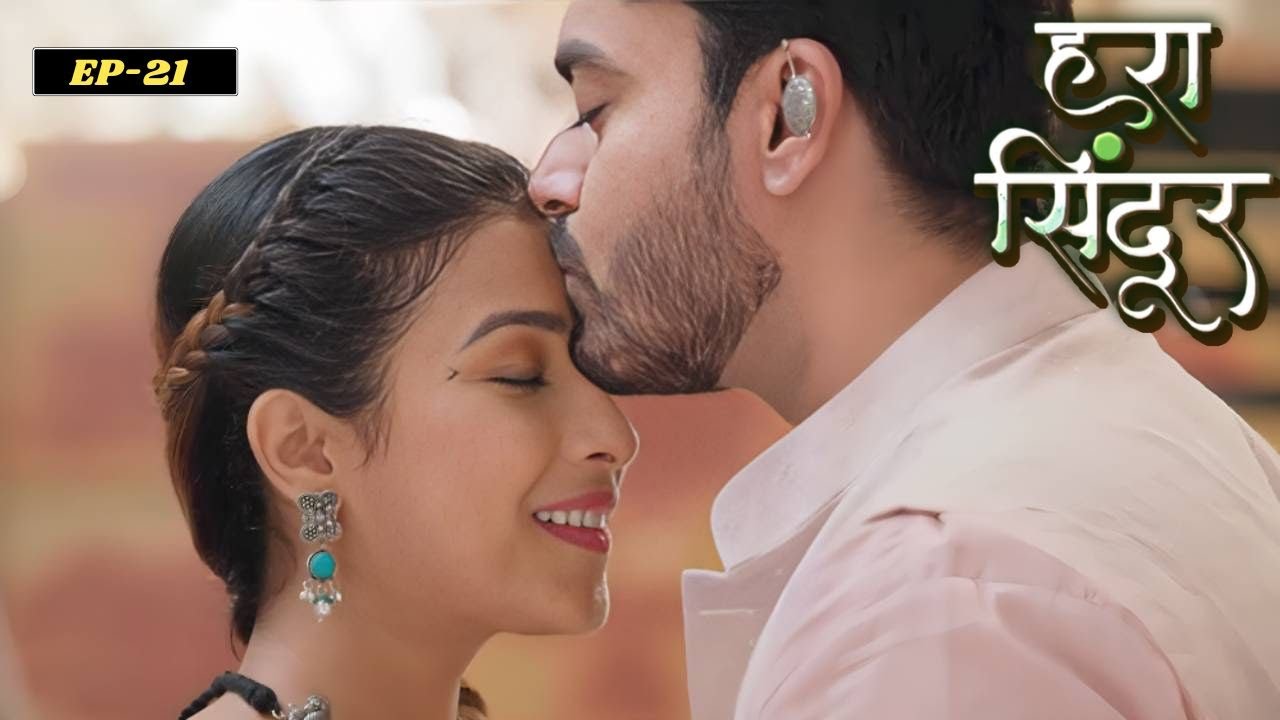 Hara Sindoor | Full Episode - 21 | Saksham Arya, Jaya Bhattachaeya, Bhumika Gurung | Hindi TV Series