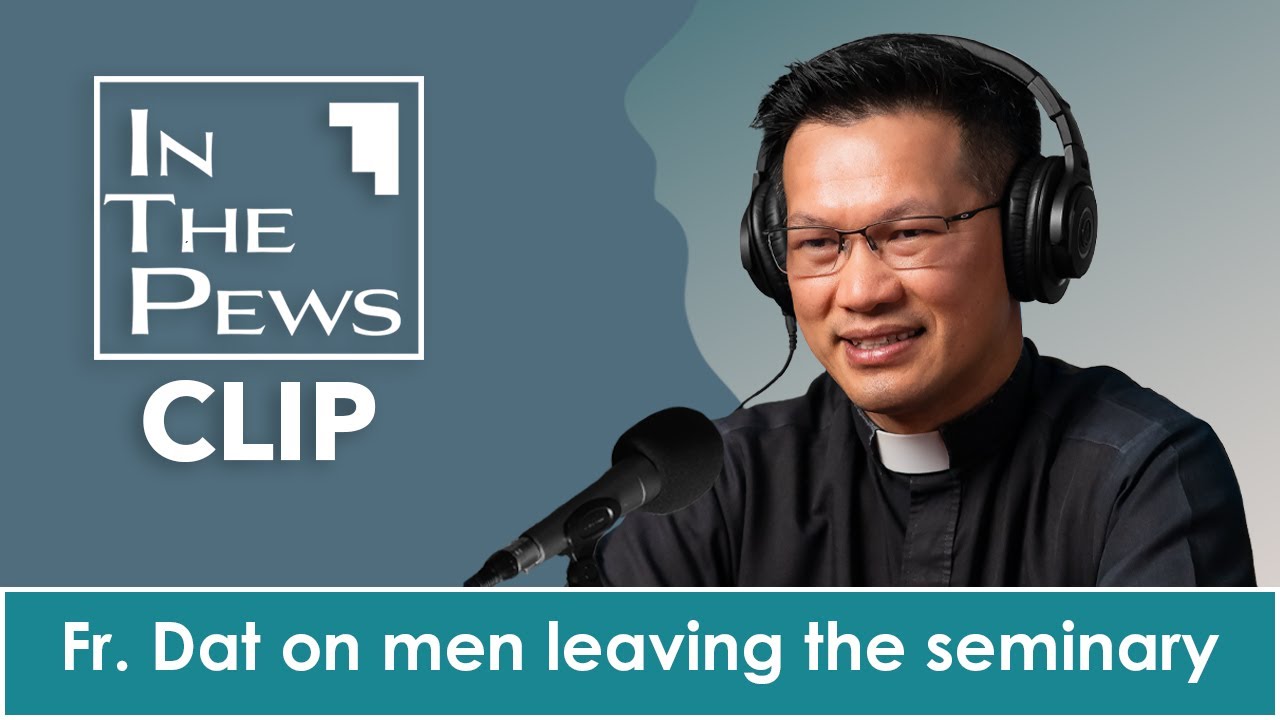 Father Dat on men leaving the seminary -  In The Pews CLIP