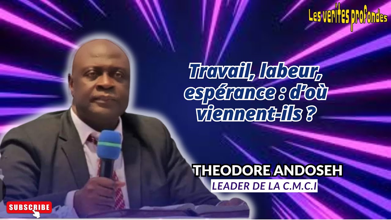 Travail, Labeur, Espérance : D'où viennent-ils? (Pasteur Theodore ANDOSEH)