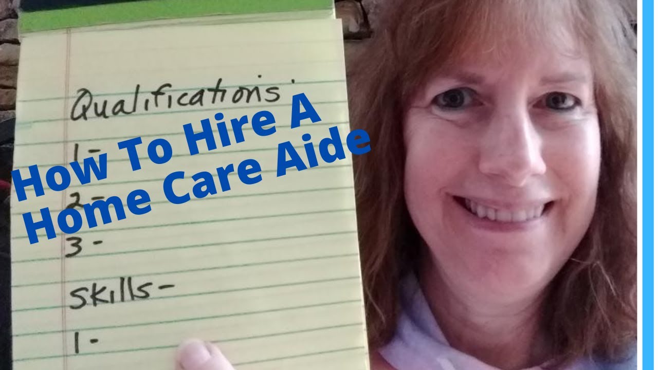 How To Hire A Home Care Aide - Interview Questions To Ask And Skills And Experience Required