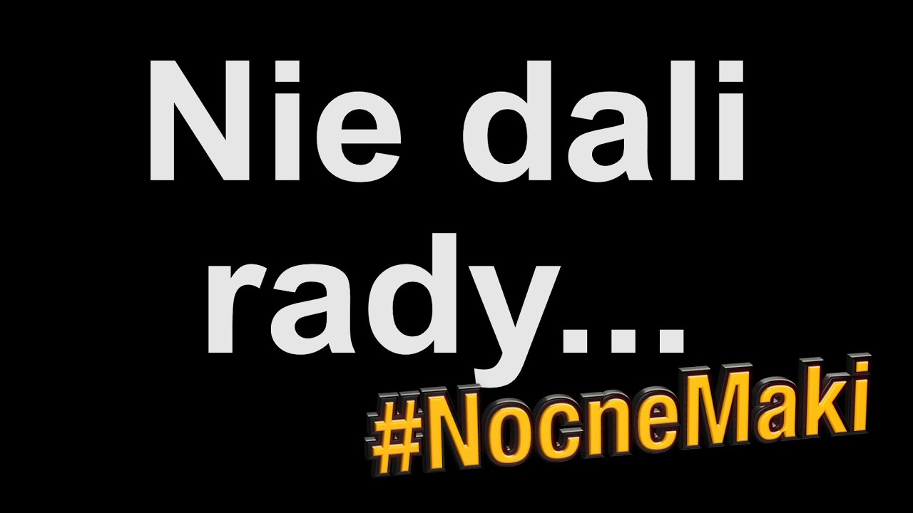 #NocneMaki - Nie dali rady...