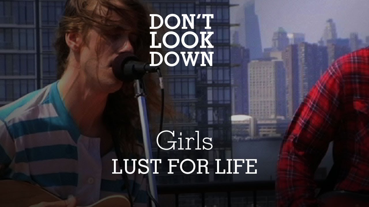 Girls - Lust For Life - Don't Look Down