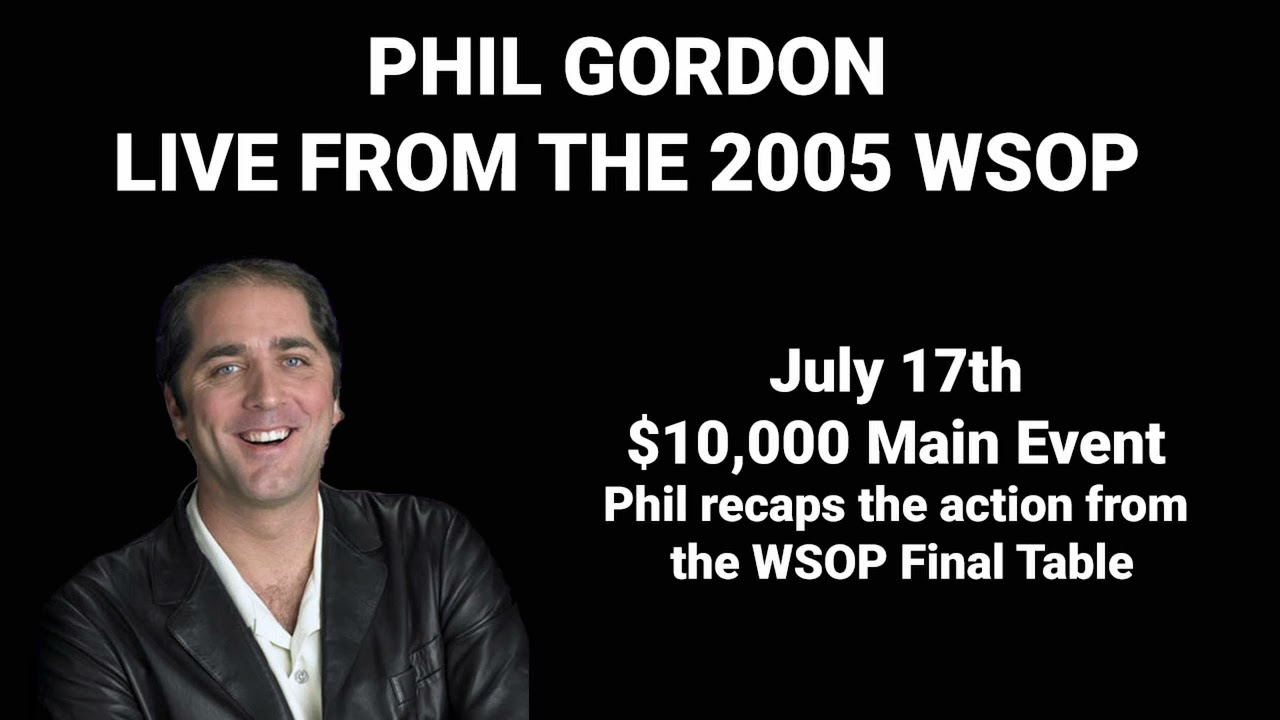 Phil Gordon Live From The 2005 World Series of Poker July 17th $10,000 Main Event