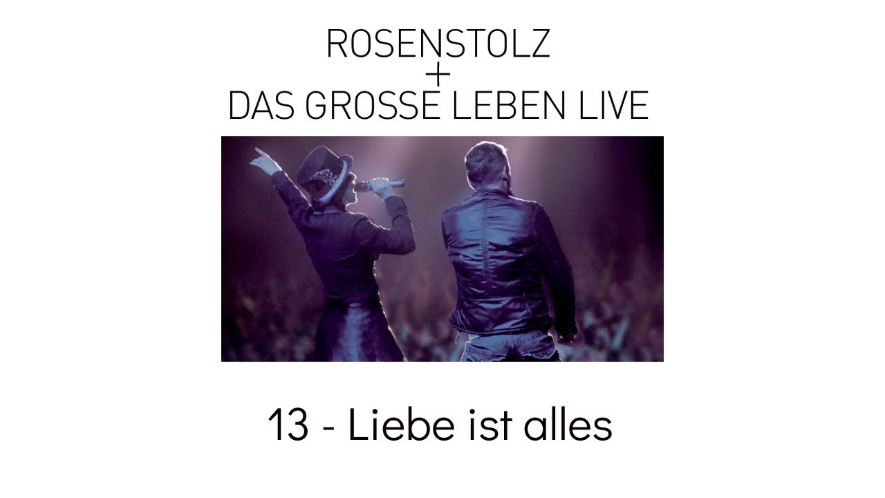 13 - Liebe Ist Alles - Rosenstolz + Das Grosse Leben LIVE 2006