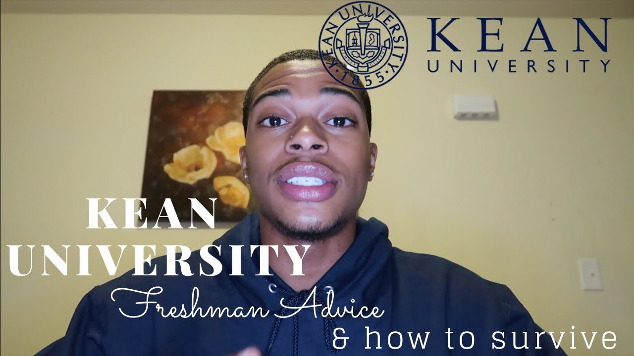 Kean University: Freshman Advice/Everything you need to know