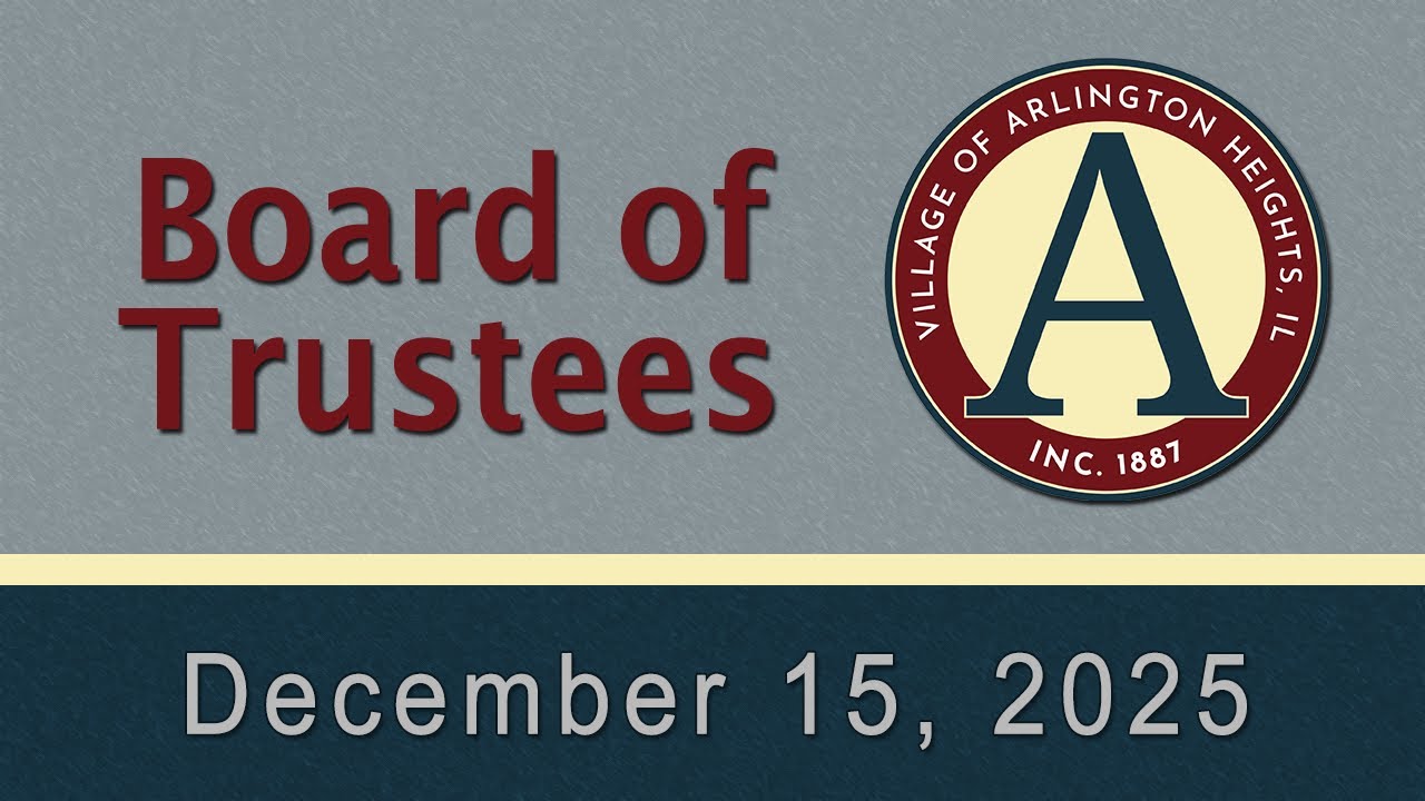 December 15,  2025 - Board of Trustees - Village of Arlington Heights, IL