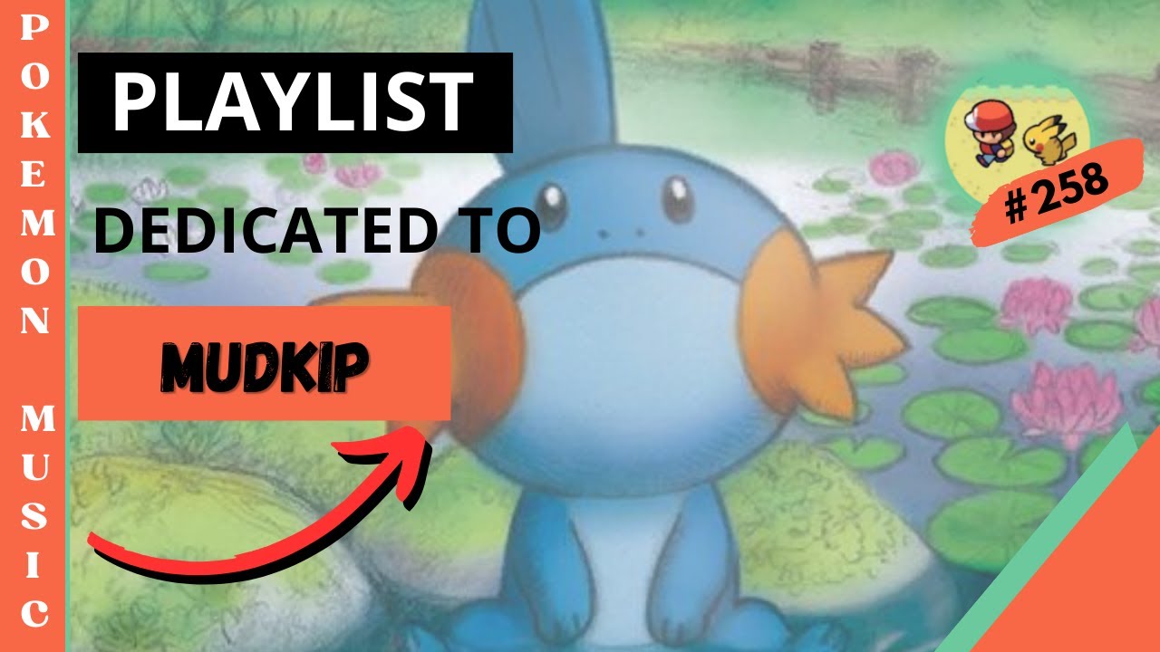 Playlist Pokemon Music Dedicated to Mudkip #254