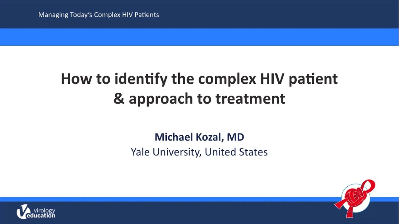 How to Identify the Complex HIV Patient and Approach Treatment - Michael Kozal