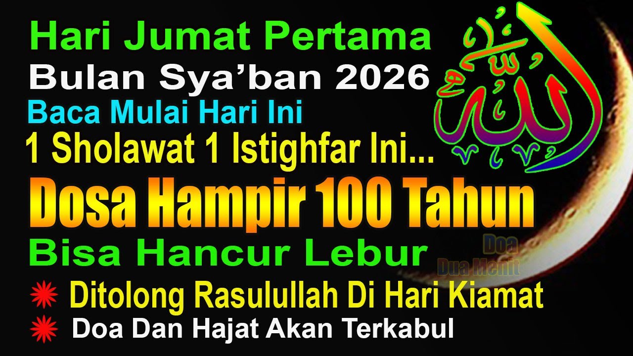 HARI JUMAT PERTAMA BULAN SYA’BAN, HABIS ASHAR BACA INI, DUA AMALAN PENGHAPUS DOSA HAMPIR 100 TAHUN