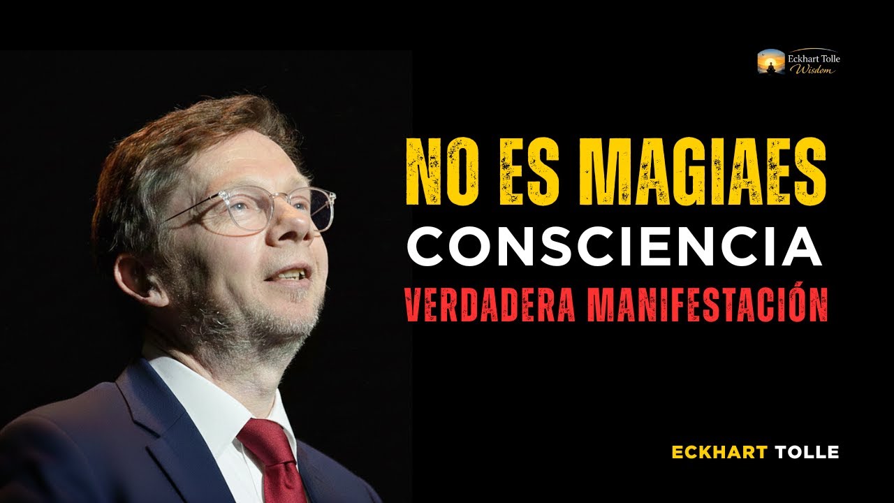 NO ES MAGIA, ES CONSCIENCIA ASÍ FUNCIONA LA VERDADERA MANIFESTACIÓN  ECKHART TOLLE