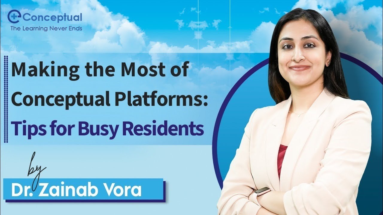 Making the Most of Conceptual Platforms: Tips for Busy Residents by Dr Zainab Vora | eConceptual