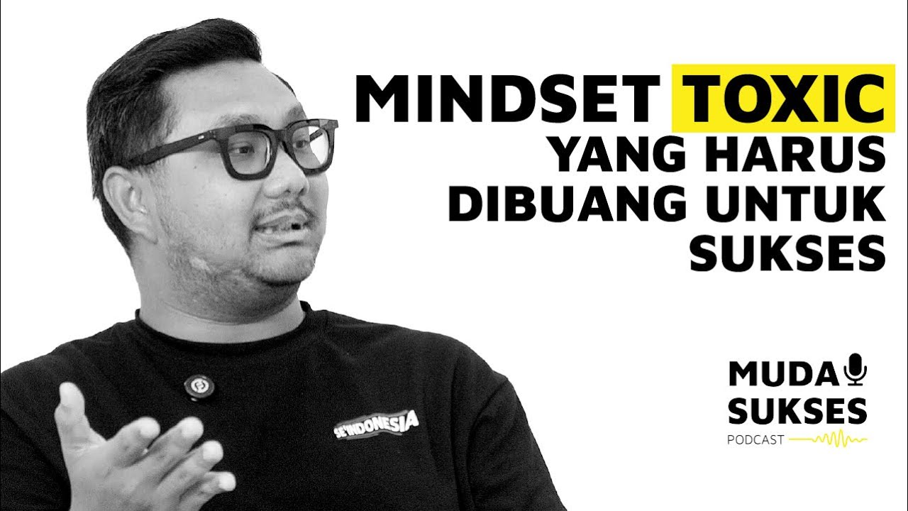 Mindset Toxic yang Harus Dibuang untuk Sukses | Muda Sukses Podcast