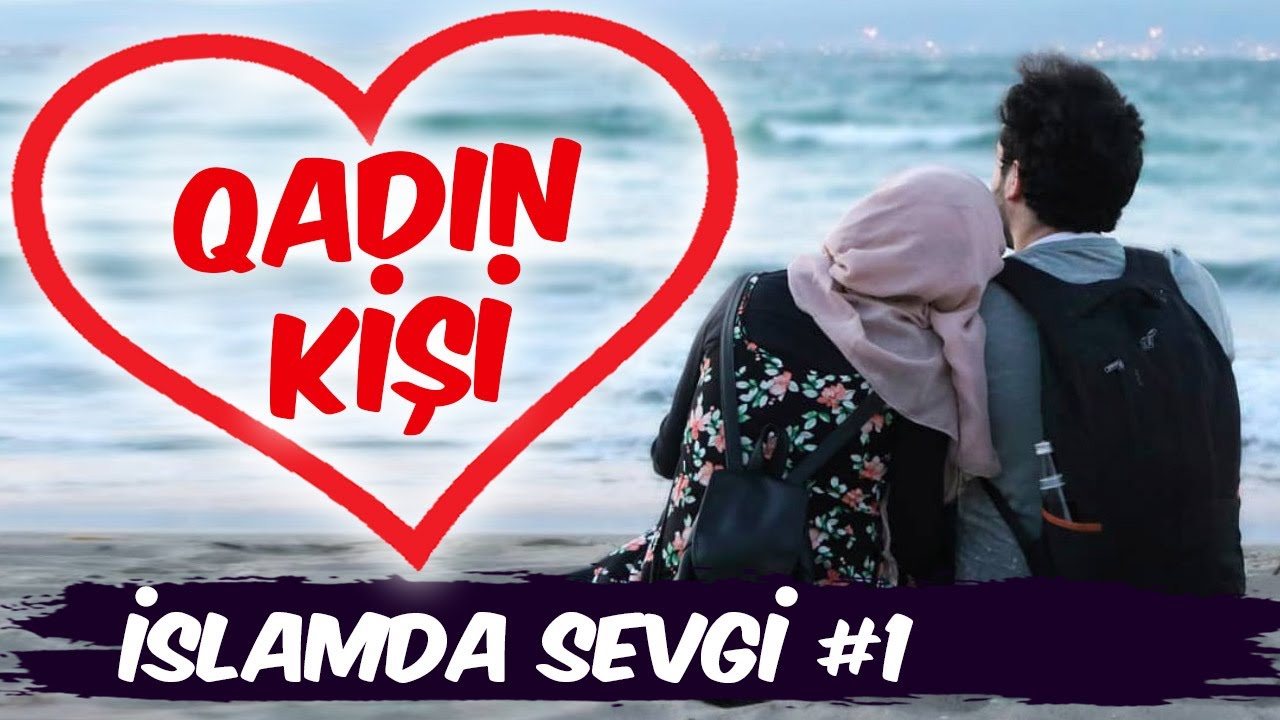 Qadın və kişi münasibətləri | İslamda sevgi məhəbbət #1