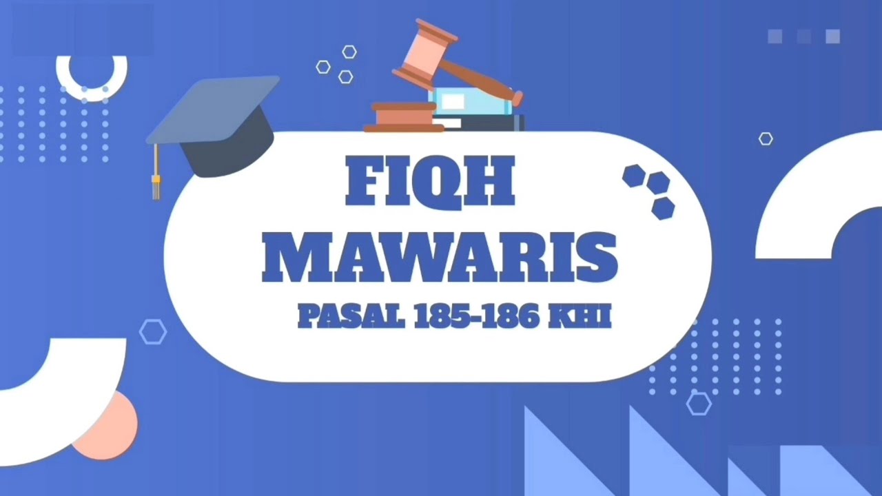 FIQIH MAWARIS: PENJELASAN PASAL 185 & 186 KHI