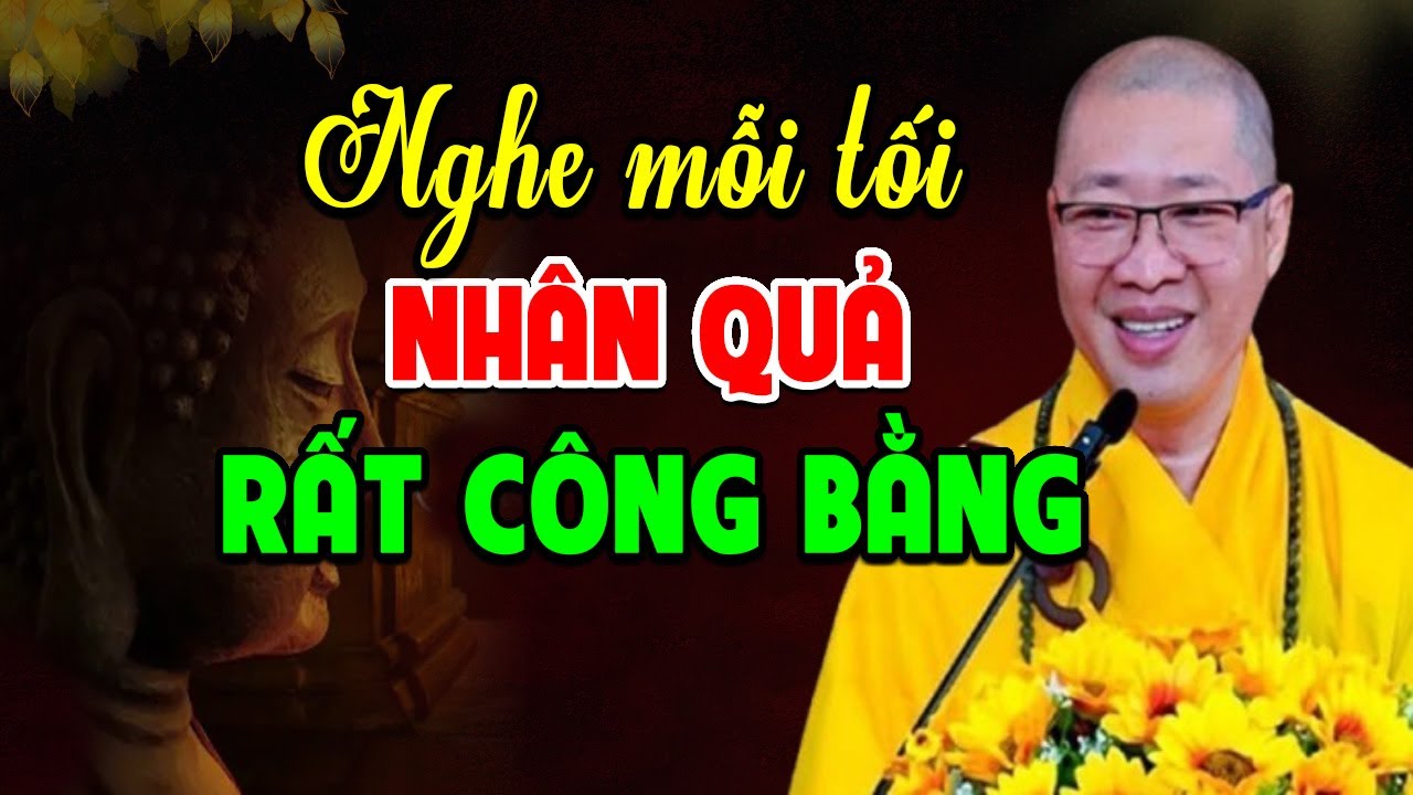 Nhân Quả Rất Công Bằng – Thầy Thích Thiện Thuận Giảng Rõ Luật Nhân Quả Không Sai Một Ly