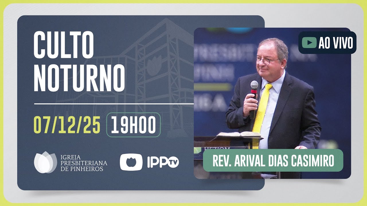 CULTO NOTURNO - 19H | Rev. Arival Dias Casimiro | Igreja Presbiteriana de Pinheiros | IPPTV