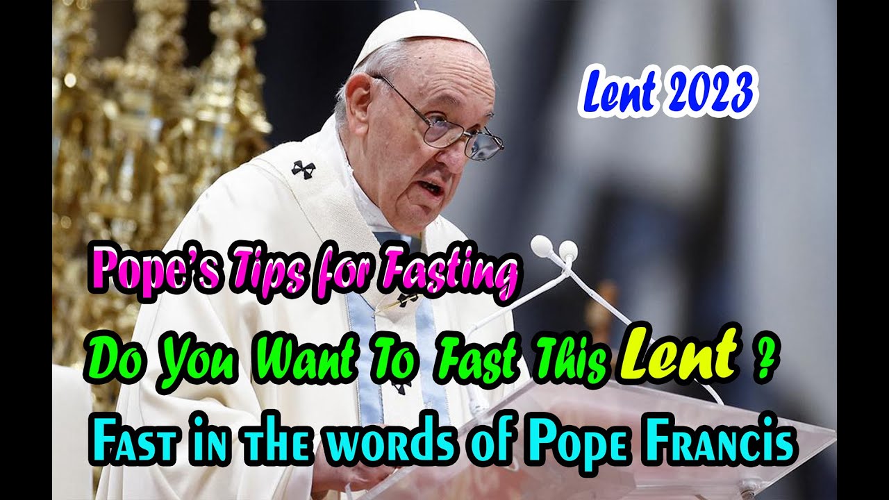 DO YOU WANT TO FAST THIS LENT? | FAST IN THE WORDS OF POPE FRANCIS |  POPE FRANCIS' MESSAGE FOR LENT