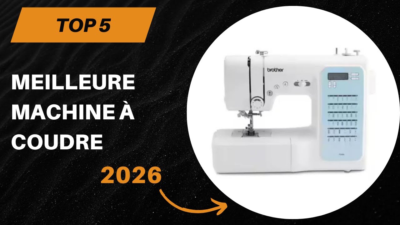 Les 5 Meilleure machine à coudre 2026 - TOP 5 Machine à coudre Modèles