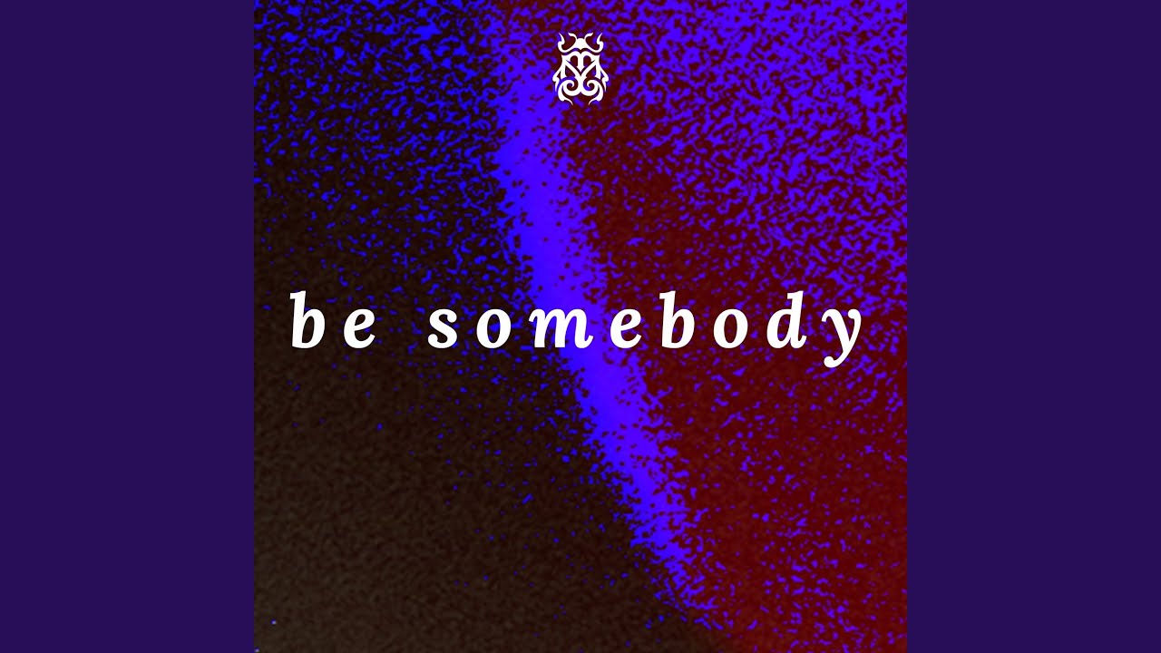 Be Somebody