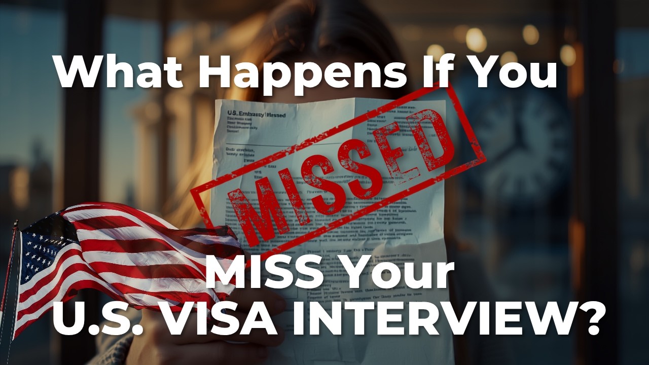 What happens when you miss your U.S interview?