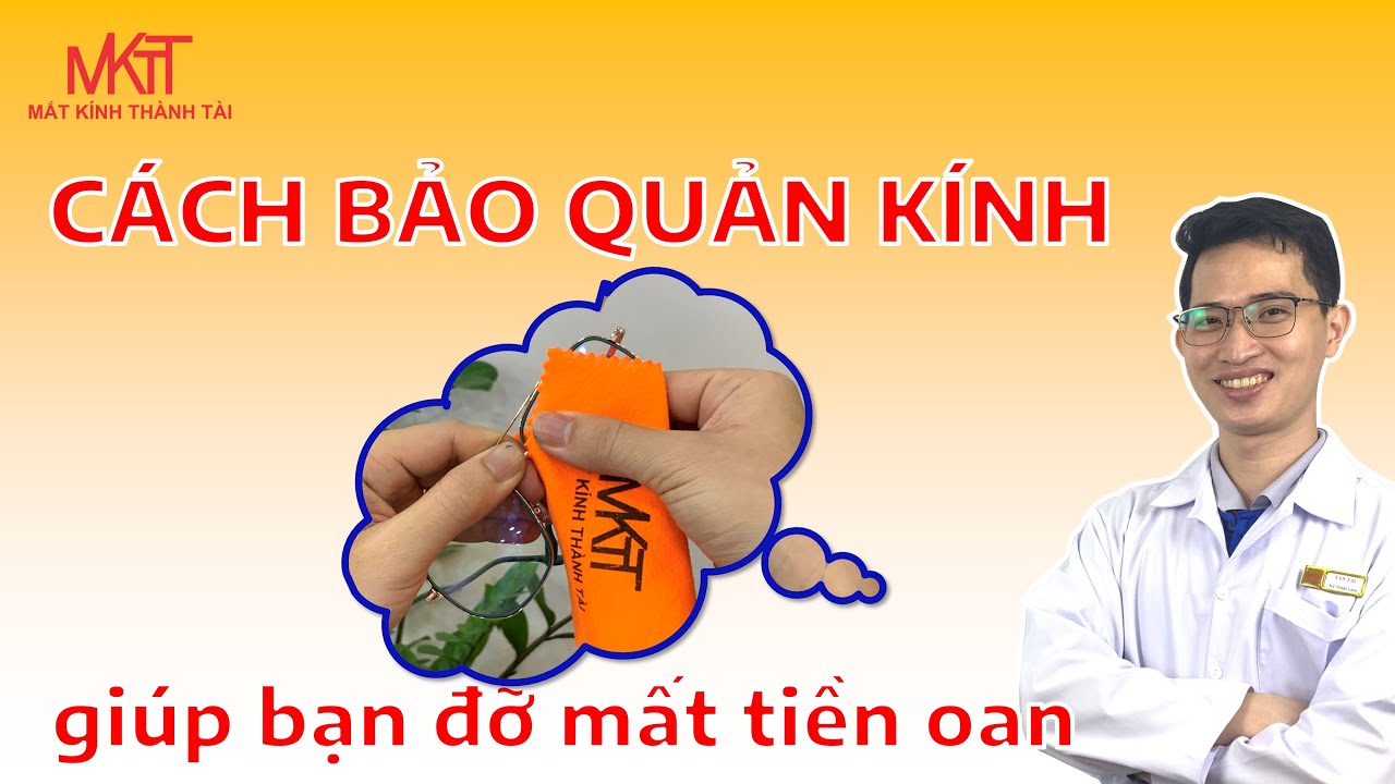 BẢO QUẢN KÍNH VÀ VỆ SINH KÍNH CẬN ĐÚNG CÁCH GIÚP TRÒNG KÍNH BỚT BỊ TRẦY