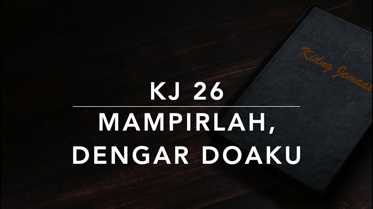 KJ 26 Mampirlah, Dengar Doaku (Pass Me Not, O Gentle Saviour) - Kidung Jemaat
