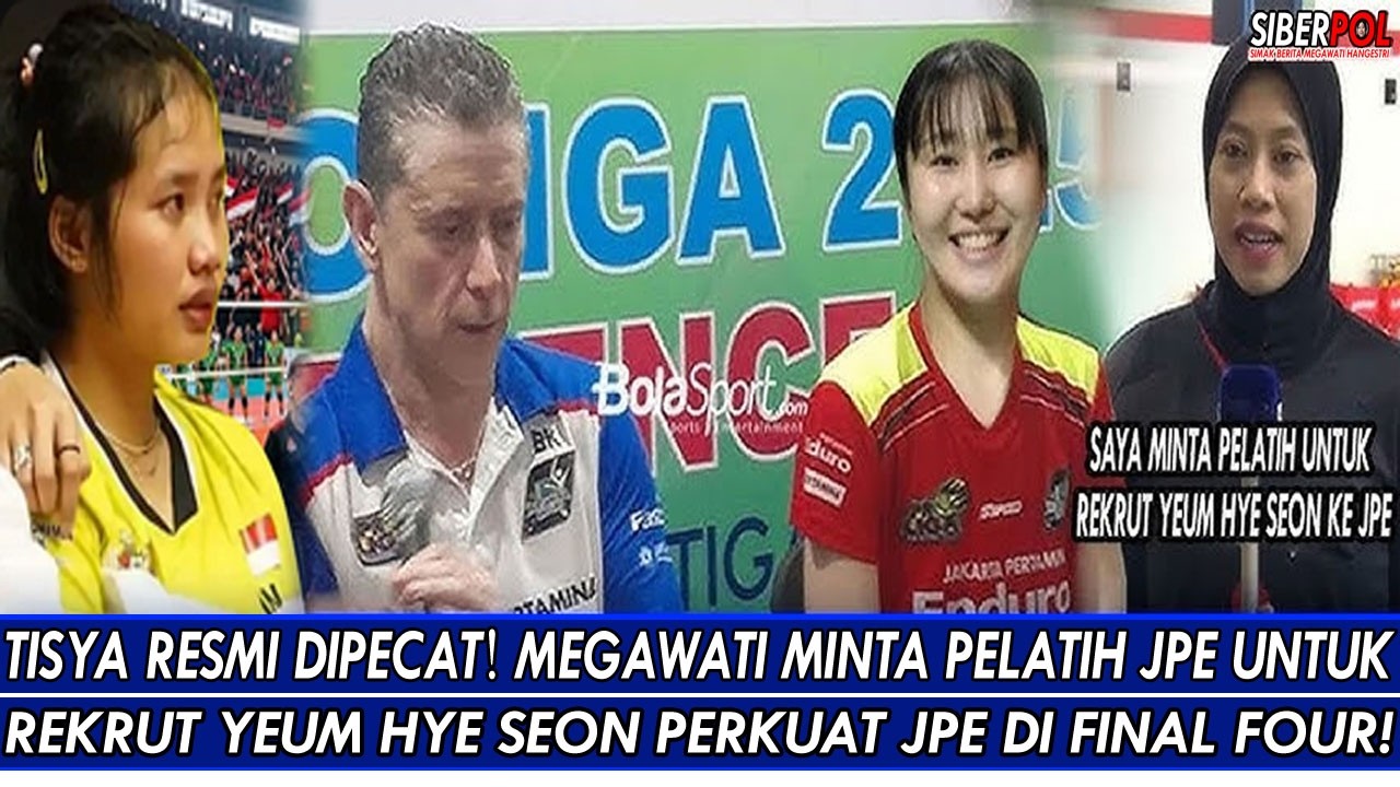 TISYA RESMI DIPECAT🔥MEGAWATI MINTA PELATIH JPE UNTUK REKRUT YEUM HYE SEON PERKUAT JPE DI FINAL FOUR!