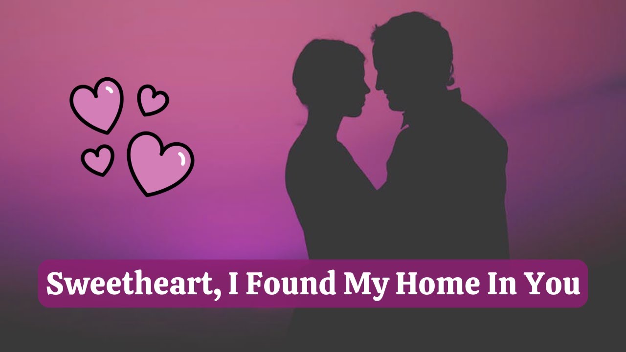 Sweetheart, I Found My Home In You - Emotional Romantic Love Song