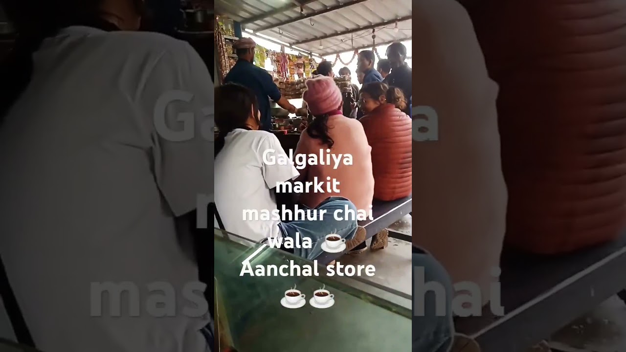 Galgaliya markit mashhur chai wala ☕ Aanchal store ☕☕