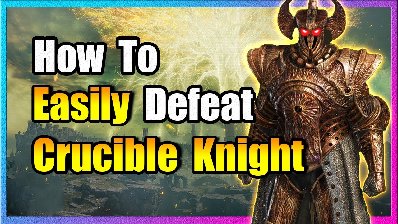 How To Easily Defeat Crucible Knight - Elden Ring
