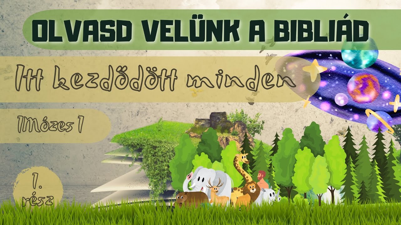 Olvasd velünk a Bibliád! - 1Mózes 1. - Itt kezdődött minden