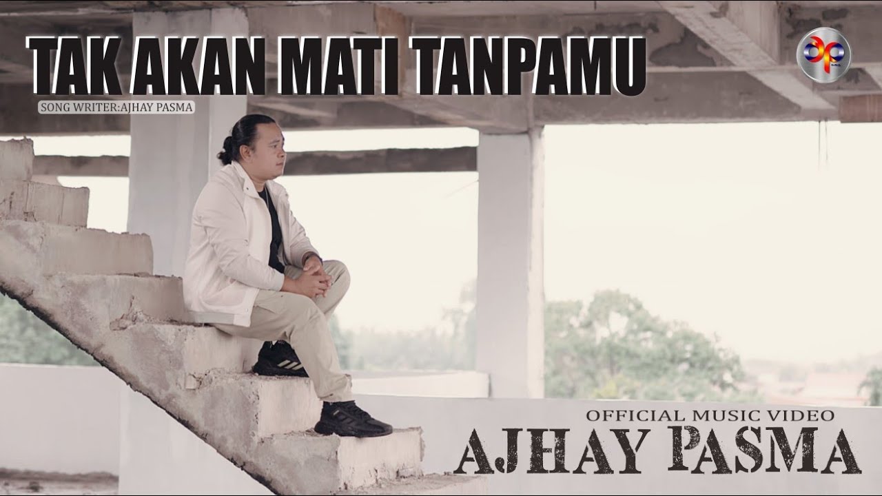 Ajhay Pasma - Tak Akan Mati Tanpamu (Official Music Video)