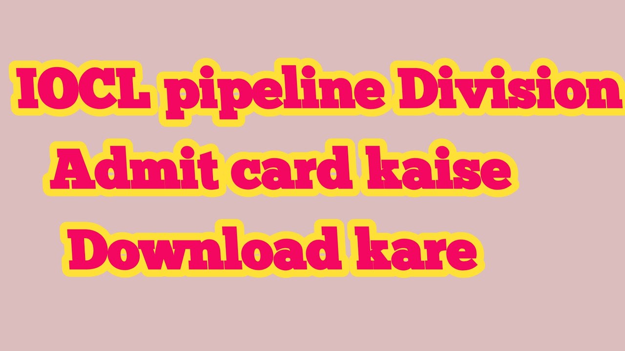IOCL pipeline Division ka admit card kaise download kare