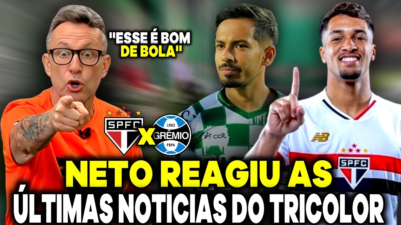 NETO REAGIU AS ÚLTIMAS NOTÍCIAS DO TRICOLOR! OS DONOS DA BOLA SÃO PAULO ''É UM BAITA JOGADOR''