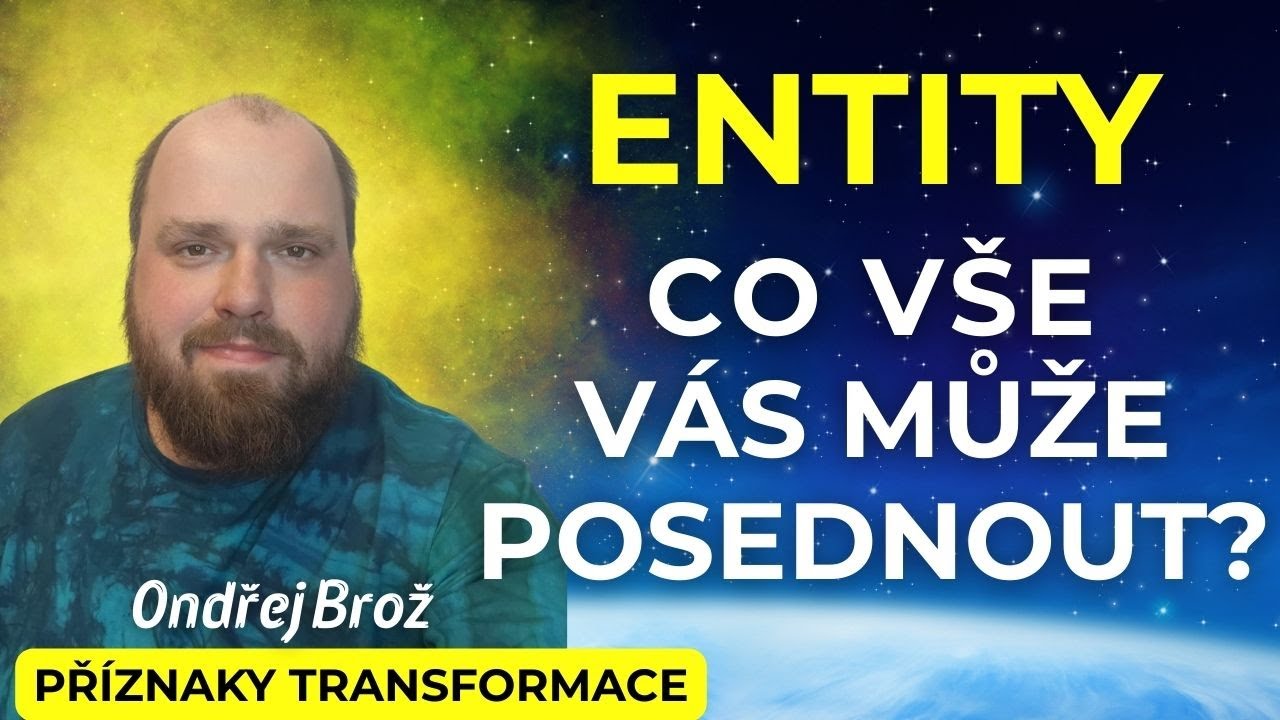 Entity: Co v&scaron;e v&aacute;s může posednout? Ondřej Brož I Př&iacute;znaky Transformace tipy pro osobn&iacute; rozvoj
