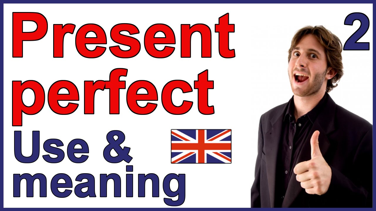 Present Perfect tense | Part 2 - Use and meaning