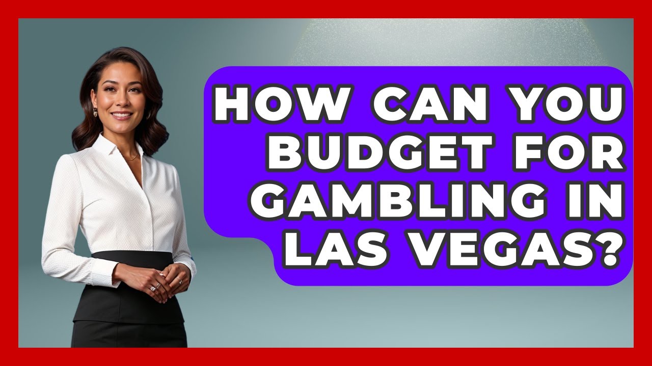 How Can You Budget for Gambling in Las Vegas? | Las Vegas Insider Guide