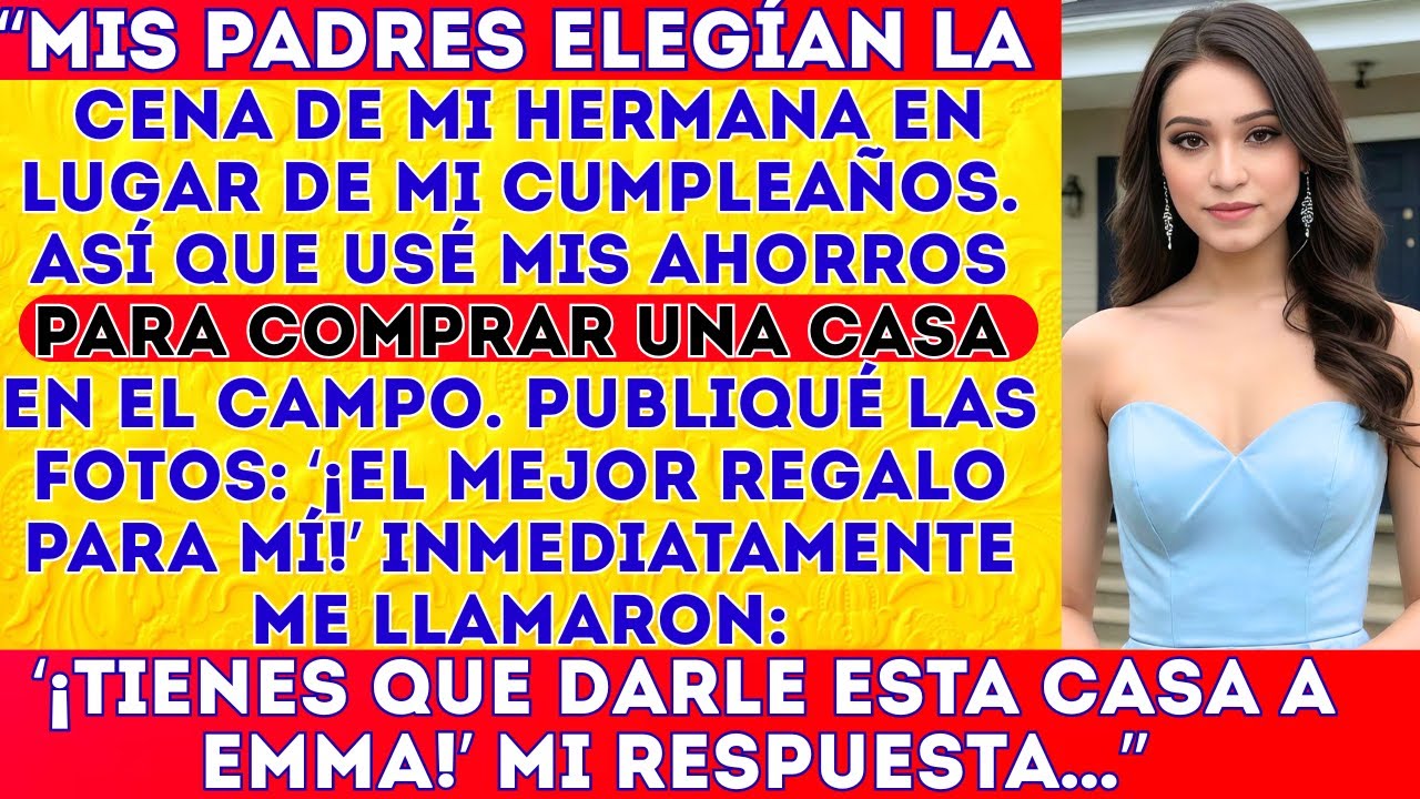 “Mis papás eligieron la cena de mi hermana en lugar de mi cumpleaños. Así que compré una casa en el
