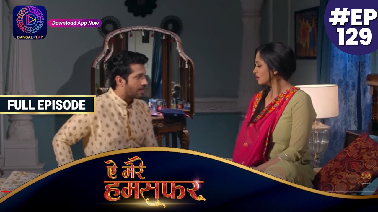 Aye Mere Humsafar | Full Episode 129 | ऐ मेरे हमसफर | Dangal TV