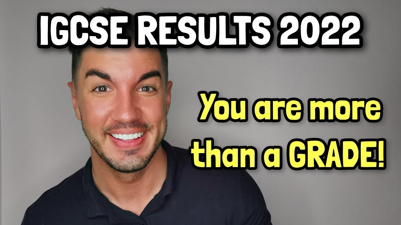 IGCSE RESULTS 2022 - You are MORE than a grade!