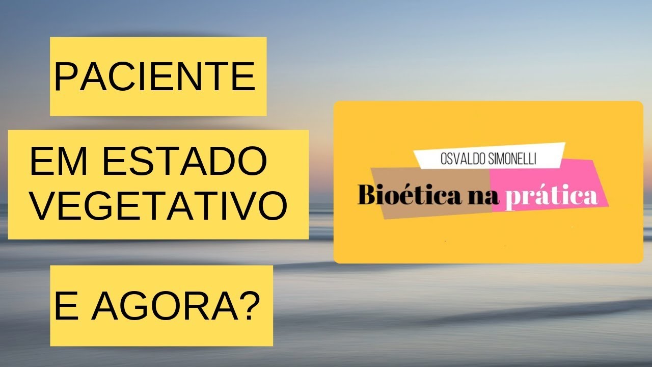 PACIENTE EM ESTADO VEGETATIVO E AGORA? Bioética na Prática. Episódio #3.